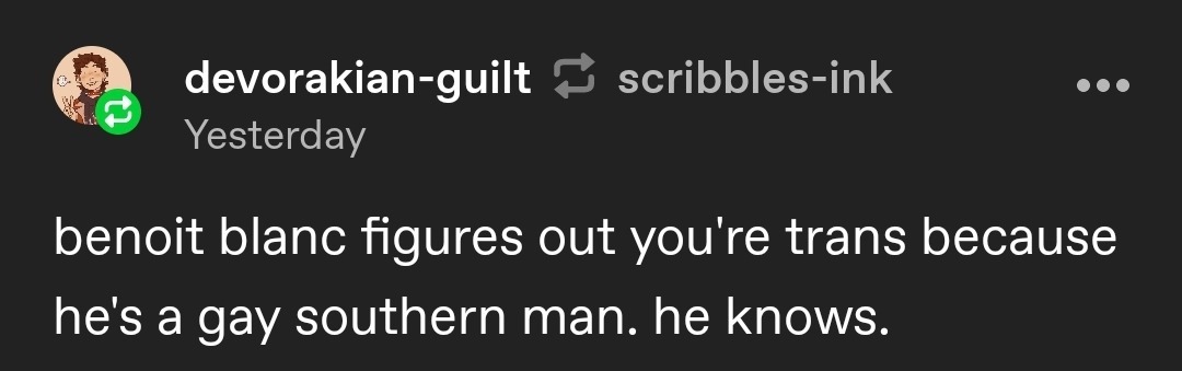 benoit blanc figures out you're trans because he's a gay southern man. he knows.