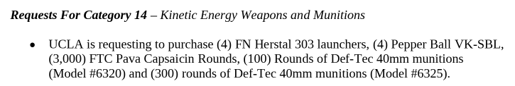 screenshot of PDF linked by OP, saying Requests For Category 14 – Kinetic Energy Weapons and Munitions • UCLA is requesting to purchase (4) FN Herstal 303 launchers, (4) Pepper Ball VK-SBL, (3,000) FTC Pava Capsaicin Rounds, (100) Rounds of Def-Tec 40mm munitions (Model #6320) and (300) rounds of Def-Tec 40mm munitions (Model #6325).