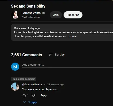 Forrest Valkais a professional biologists video about called sex and sensibility, with a comment by verified Graham Linehan saying "what a dumb person"
